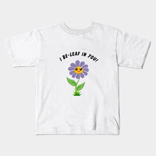 I Be-Leaf In You! Kids T-Shirt